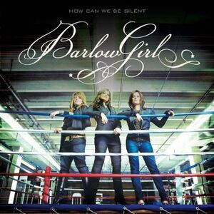 BarlowGirl - How Can We Be Silent  CD